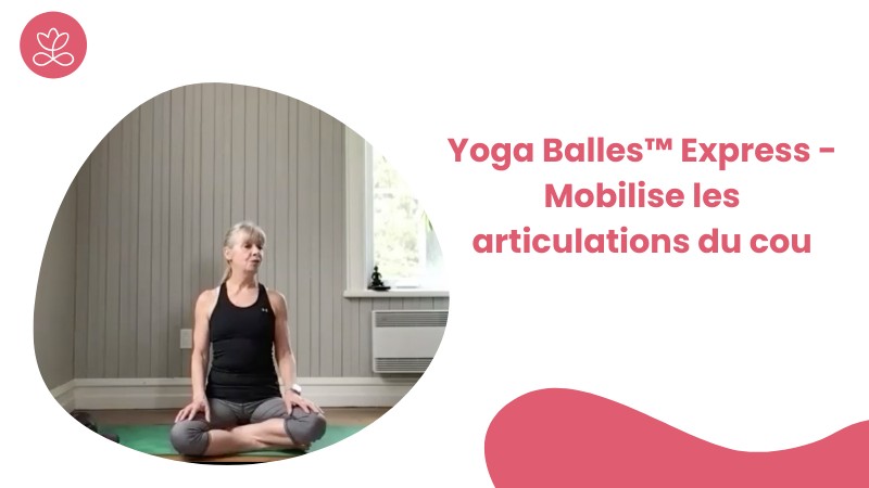 Jour 16 - Yoga Balles™️ Express - Mobilise les articulations du cou avec Esther Bouchard
